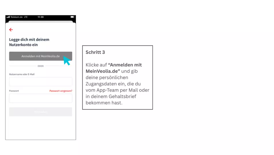 Schritt 3 –  Klicke auf “Anmelden mit MeinVeolia.de” und gib deine persönlichen Zugangsdaten ein, die du vom App-Team per Mail oder in deinem Gehaltsbrief bekommen hast.