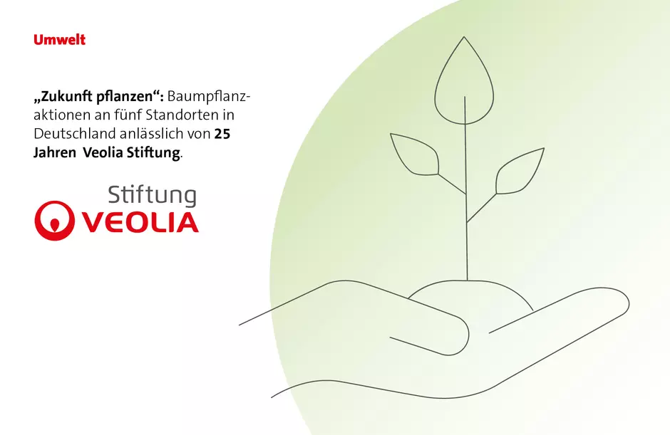 „Zukunft pflanzen“: Baumpflanzaktionen an fünf Standorten in Deutschland anlässlich von 25 Jahren Veolia Stiftung.